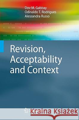 Revision, Acceptability and Context: Theoretical and Algorithmic Aspects Gabbay, Dov M. 9783642141584 Not Avail