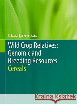 Wild Crop Relatives: Genomic and Breeding Resources: Cereals Kole, Chittaranjan 9783642142277