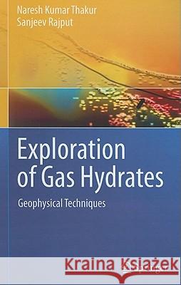 Exploration of Gas Hydrates: Geophysical Techniques Thakur, Naresh Kumar 9783642142338 Not Avail