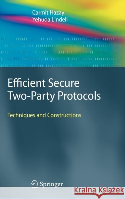 Efficient Secure Two-Party Protocols: Techniques and Constructions Hazay, Carmit 9783642143021 Not Avail