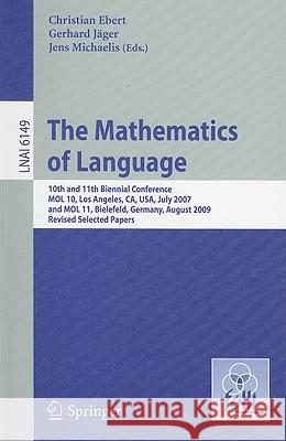 The Mathematics of Language: 10th and 11th Biennial Conference, Mol 10, Los Angeles, Ca, Usa, July 28-30, 2007 and Mol 11, Bielefeld, Germany, Augu Ebert, Christian 9783642143212 Not Avail