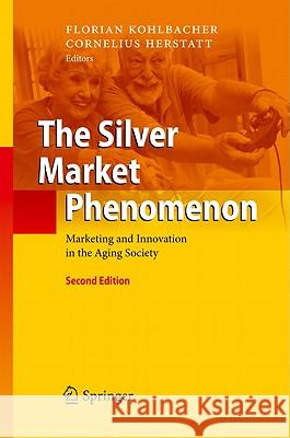 The Silver Market Phenomenon: Marketing and Innovation in the Aging Society Florian Kohlbacher, Cornelius Herstatt 9783642143373