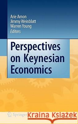 Perspectives on Keynesian Economics Arie Arnon Jimmy Weinblatt Warren Young 9783642144080 Springer