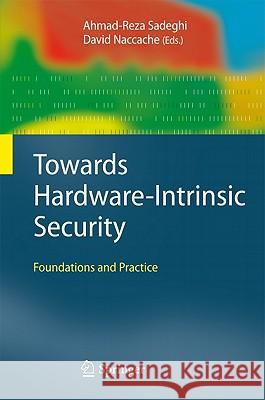 Towards Hardware-Intrinsic Security: Foundations and Practice Sadeghi, Ahmad-Reza 9783642144516 Not Avail