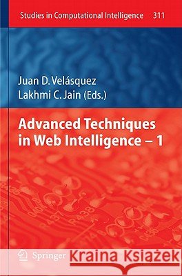 Advanced Techniques in Web Intelligence -1 Juan D. Velasquez Lakhmi C. Jain 9783642144608