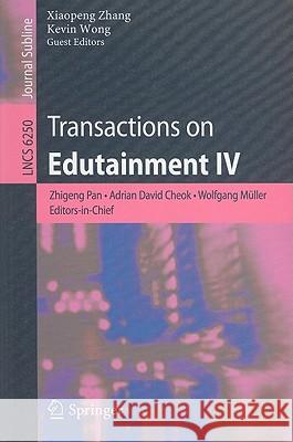 Transactions on Edutainment IV Xiaopeng Zhang Kevin Wong 9783642144837 Not Avail