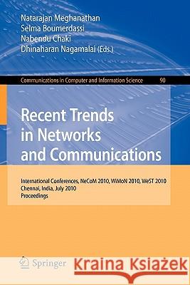 Recent Trends in Networks and Communications: International Conferences, Necom 2010, Wimon 2010, West 2010, Chennai, India, July 23-25, 2010. Proceedi Meghanathan, Natarajan 9783642144929