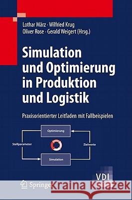 Simulation Und Optimierung in Produktion Und Logistik: Praxisorientierter Leitfaden Mit Fallbeispielen März, Lothar 9783642145353 Not Avail