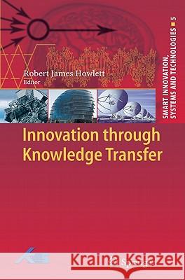 Innovation Through Knowledge Transfer Howlett, Robert J. 9783642145933