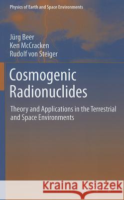 Cosmogenic Radionuclides: Theory and Applications in the Terrestrial and Space Environments Beer, Jürg 9783642146503