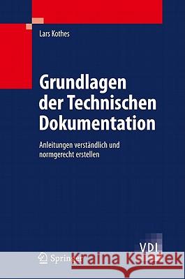 Grundlagen Der Technischen Dokumentation: Anleitungen Verständlich Und Normgerecht Erstellen Kothes, Lars 9783642146671 Not Avail