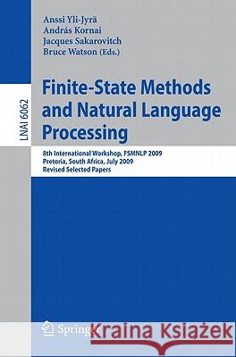 Finite-State Methods and Natural Language Processing: 8th International Workshop, FSMNLP 2009, Pretoria, South Africa, July 21-24, 2009, Revised Selec Yli-Jyrä, Anssi 9783642146831 Not Avail
