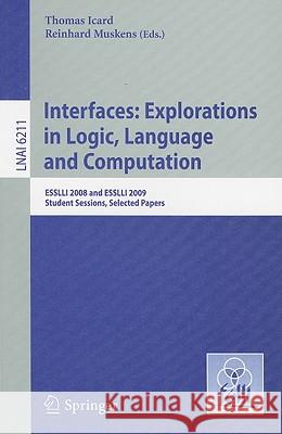 Interfaces: Explorations in Logic, Language and Computation: ESSLLI 2008 and ESSLLI 2009 Student Sessions, Selected Papers Icard, Thomas 9783642147289 Not Avail