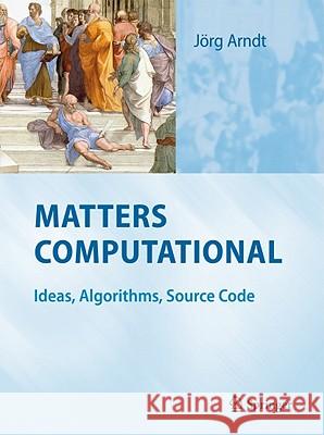 Matters Computational: Ideas, Algorithms, Source Code Arndt, Jörg 9783642147630