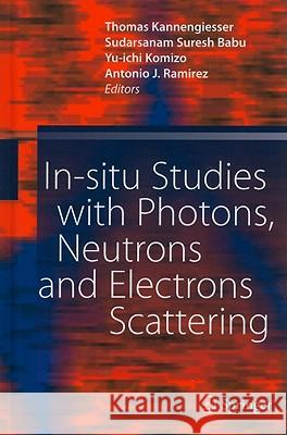 In-situ Studies with Photons, Neutrons and Electrons Scattering Thomas Kannengiesser, Sudarsanam Suresh Babu, Yu-ichi Komizo, Antonio J. Ramirez 9783642147937