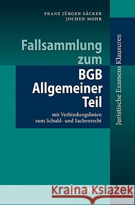 Fallsammlung Zum BGB Allgemeiner Teil: Mit Verbindungslinien Zum Schuld-Und Sachenrecht Säcker, Franz Jürgen 9783642148101 Not Avail