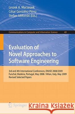 Evaluation of Novel Approaches to Software Engineering: 3rd and 4th International Conference, ENASE 2008/2009, Funchal, Madeira, Portugal, May 4-7, 20 Maciaszek, Leszek 9783642148187