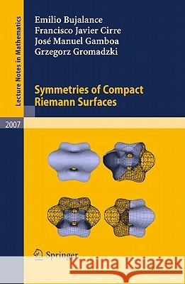 Symmetries of Compact Riemann Surfaces Emilio Bujalance, Francisco Javier Cirre, José Manuel Gamboa, Grzegorz Gromadzki 9783642148279 Springer-Verlag Berlin and Heidelberg GmbH & 