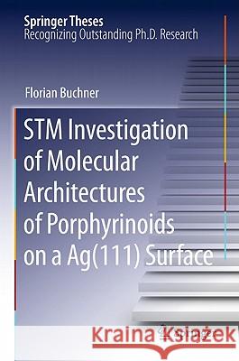 STM Investigation of Molecular Architectures of Porphyrinoids on a Ag(111) Surface: Supramolecular Ordering, Electronic Properties and Reactivity Buchner, Florian 9783642148392 Not Avail