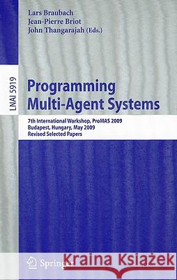 Programming Multi-Agent Systems: 7th International Workshop, ProMAS 2009, Budapest, Hungary, May 10-15, 2009, Revised Selected Papers Braubach, Lars 9783642148422 Not Avail