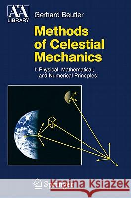 Methods of Celestial Mechanics, Volume 1: Physical, Mathematical, and Numerical Principles Beutler, Gerhard 9783642148576