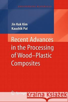 Recent Advances in the Processing of Wood-Plastic Composites Jin Kuk Kim, Kaushik Pal 9783642148767 Springer-Verlag Berlin and Heidelberg GmbH & 