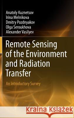 Remote Sensing of the Environment and Radiation Transfer: An Introductory Survey Kuznetsov, Anatoly 9783642148989