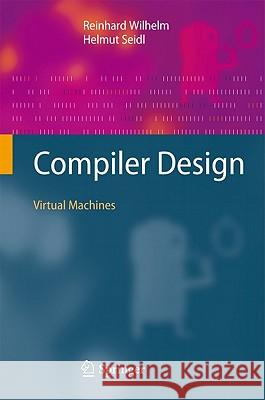 Compiler Design: Virtual Machines Wilhelm, Reinhard 9783642149085 0