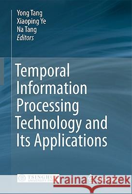 Temporal Information Processing Technology and Its Applications Yong Tang Xiaoping Ye Na Tang 9783642149580