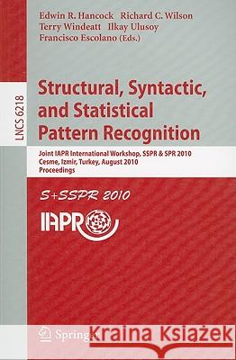 Structural, Syntactic, and Statistical Pattern Recognition: Joint IAPR International Workshop, SSPR & SPR 2010, Cesme, Izmir, Turkey, August 18-20, 20 Hancock, Edwin R. 9783642149795