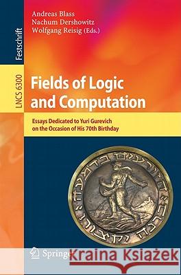 Fields of Logic and Computation: Essays Dedicated to Yuri Gurevich on the Occasion of His 70th Birthday Blass, Andreas 9783642150241 Not Avail