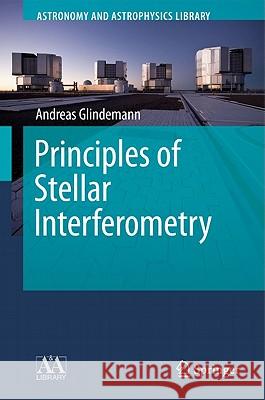 Principles of Stellar Interferometry Andreas Glindemann 9783642150272 Not Avail