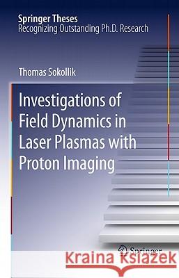 Investigations of Field Dynamics in Laser Plasmas with Proton Imaging Thomas Sokollik 9783642150395 Not Avail