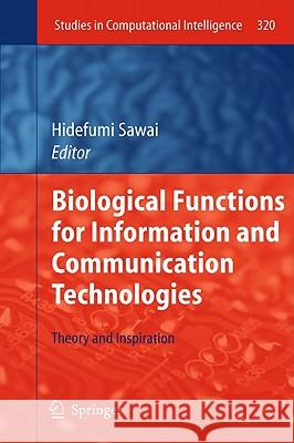 Biological Functions for Information and Communication Technologies: Theory and Inspiration Sawai, Hidefumi 9783642151019 Not Avail