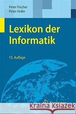 Lexikon Der Informatik Fischer, Peter 9783642151255 Not Avail