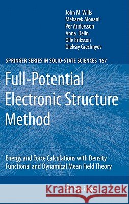 Full-Potential Electronic Structure Method: Energy and Force Calculations with Density Functional and Dynamical Mean Field Theory John M. Wills, Mebarek Alouani, Per Andersson, Anna Delin, Olle Eriksson, Oleksiy Grechnyev 9783642151439 Springer-Verlag Berlin and Heidelberg GmbH & 