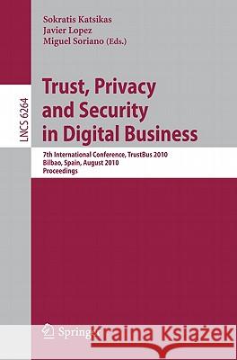 Trust, Privacy and Security in Digital Business: 7th International Conference, TrustBus 2010, Bilbao, Spain, August 30-31, 2010, Proceedings Katsikas, Sokratis 9783642151514