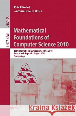 Mathematical Foundations of Computer Science 2010: 35th International Symposium, MFCS 2010, Brno, Czech Republic, August 23-27, 2010, Proceedings Hlineny, Petr 9783642151545 Not Avail
