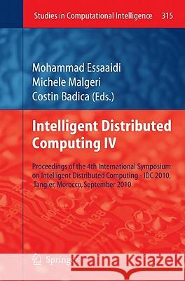 Intelligent Distributed Computing IV: Proceedings of the 4th International Symposium on Intelligent Distributed Computing - IDC 2010, Tangier, Morocco, September 2010 Mohammad Essaaidi, Michele Maugeri, Costin Badica 9783642152108