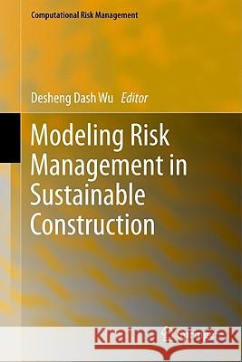 Modeling Risk Management in Sustainable Construction Desheng Dash Wu 9783642152429 