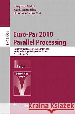 Euro-Par 2010 Parallel Processing: 16th International Euro-Par Conference, Ischia, Italy, August 31 - September 3, 2010, Proceedings, Part I D'Ambra, Pasqua 9783642152764 Not Avail
