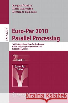 Euro-Par 2010 - Parallel Processing: 16th International Euro-Par Conference, Ischia, Italy, August 31 - September 3, 2010, Proceedings, Part II D'Ambra, Pasqua 9783642152900 Not Avail