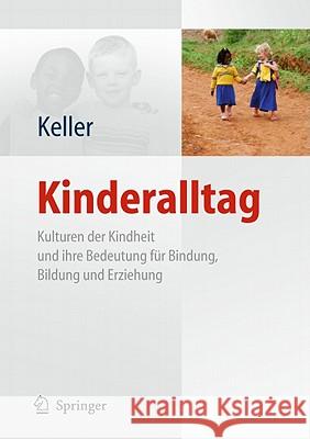 Kinderalltag: Kulturen Der Kindheit Und Ihre Bedeutung Für Bindung, Bildung Und Erziehung Keller, Heidi 9783642153020 Not Avail