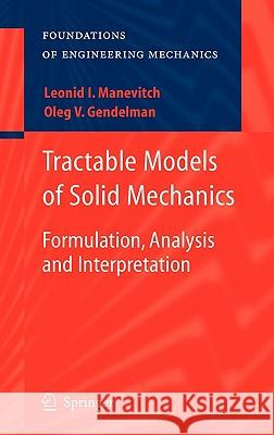 Tractable Models of Solid Mechanics: Formulation, Analysis and Interpretation Gendelman, Oleg V. 9783642153716 Not Avail