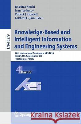 Knowledge-Based and Intelligent Information and Engineering Systems: 14th International Conference, Kes 2010, Cardiff, Uk, September 8-10, 2010, Proce Setchi, Rossitza 9783642153839 Not Avail