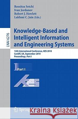 Knowledge-Based and Intelligent Information and Engineering Systems: 14th International Conference, Kes 2010, Cardiff, Uk, September 8-10, 2010, Proce Setchi, Rossitza 9783642153860 Not Avail