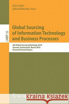 Global Sourcing of Information Technology and Business Processes: 4th Global Sourcing Workshop 2010, Zermatt, Switzerland, March 22-25, 2010, Revised Oshri, Ilan 9783642154164 Not Avail