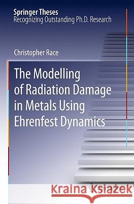 The Modelling of Radiation Damage in Metals Using Ehrenfest Dynamics Christopher Peter Race 9783642154386 Not Avail