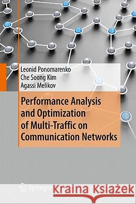 Performance Analysis and Optimization of Multi-Traffic on Communication Networks Leonid Ponomarenko Che Soong Kim Agassi Melikov 9783642154577 Not Avail