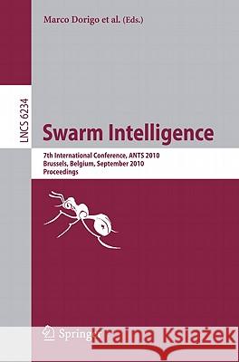 Swarm Intelligence: 7th International Conference, ANTS 2010, Brussels, Belgium, September 8-10, 2010, Proceedings Dorigo, Marco 9783642154607 Not Avail